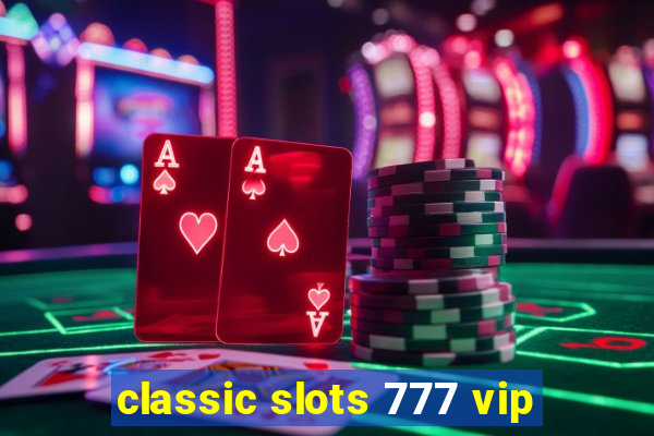 classic slots 777 vip